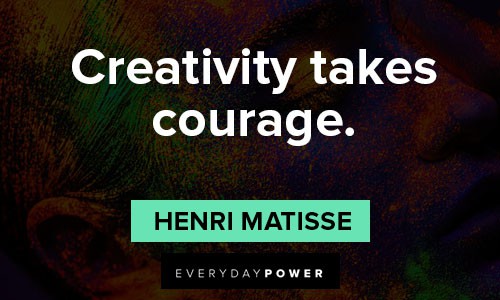 Art quotes about creativity takes courage