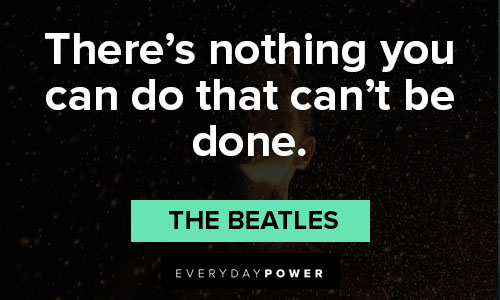 Beatles quotes about there's nothing you can do that can't be done