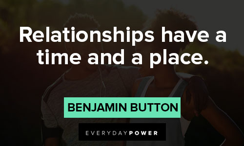 Benjamin Button quotes about relationships have a time and a place