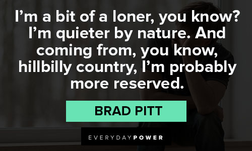 Brad Pitt quotes about his life