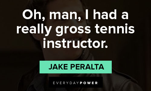 Brooklyn Nine-Nine quotes about oh, man, I had a really gross tennis instructor