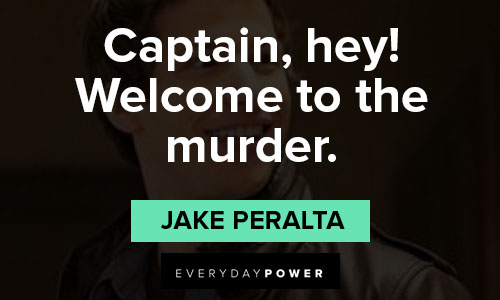 Brooklyn Nine-Nine quotes about captain, hey! Welcome to the murder