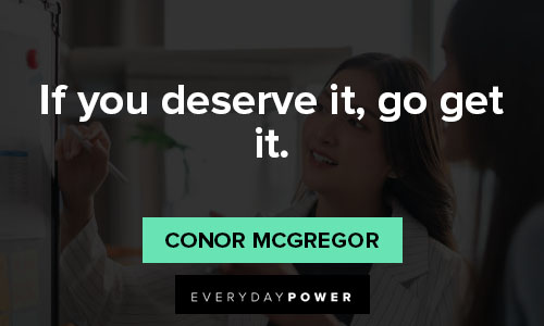 Conor McGregor quotes about if you deserve it, go get it