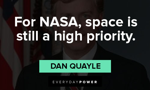 Dan Quayle quotes for NASA, space is still a high priority