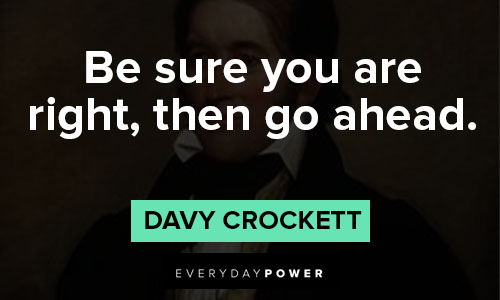 Davy Crockett quotes about be sure you are right, then go ahead