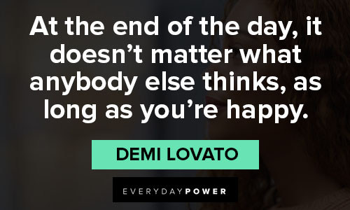 Demi Lovato quotes on at the end of the day