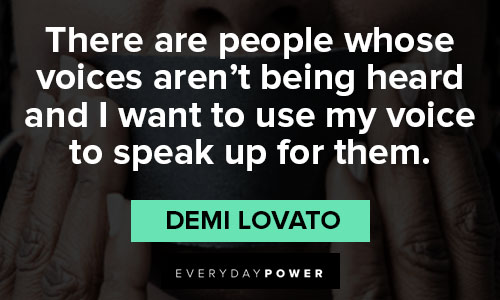 Demi Lovato quotes about there are people whose voice aren't being heard and I want to use my voice to speak up for them