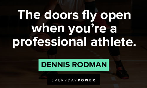 Dennis Rodman quotes about the doors fly open when you're a professional athlete