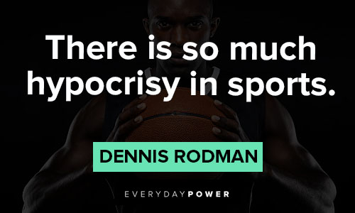 Dennis Rodman quotes about there is so much hypocrisy in sports