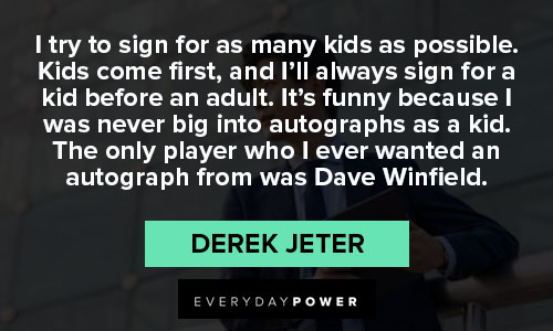 Derek Jeter quotes on i try to sign for as many kids as possible
