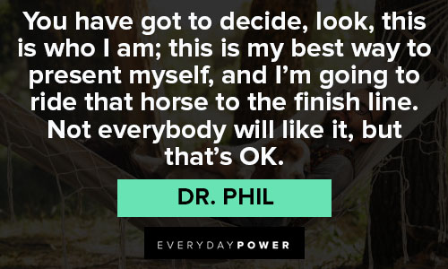 Random Dr. Phil quotes