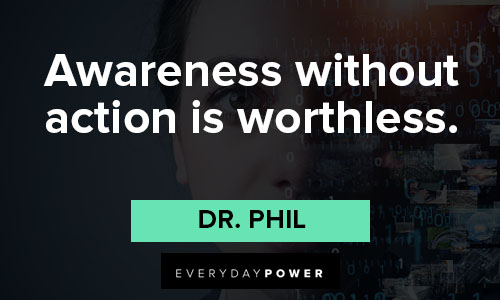 Dr. Phil quotes about awareness without action is worthless