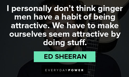 Ed Sheeran quotes about his ginger hair