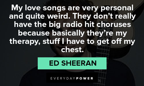 Positive Ed Sheeran quotes