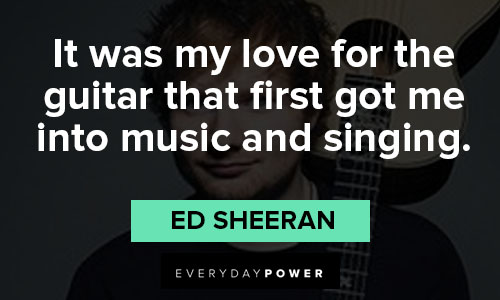 Amazing Ed Sheeran quotes
