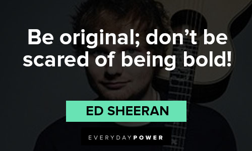 Ed Sheeran quotes that make for great advice