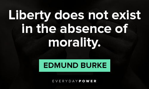 Edmund Burke quotes about liberty does not exist in the absence of morality