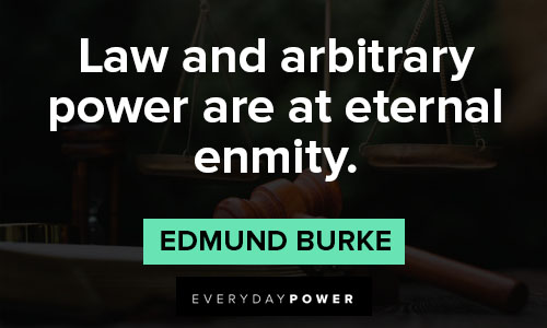 Edmund Burke quotes about law and arbitrary power are at eternal enmity