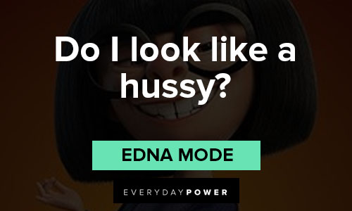 Edna Mode quotes about do I look like a hussy