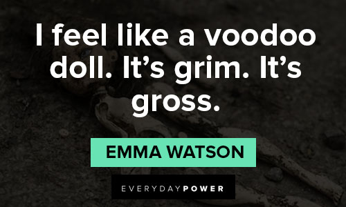 Emma Watson quotes about I feel like a voodoo doll. It's grim. It's gross