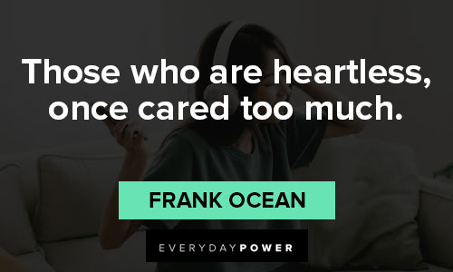 Frank Ocean quotes on those who are heartless, once cared too much