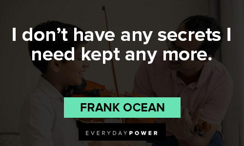 Frank Ocean quotes on i don’t have any secrets I need kept any more