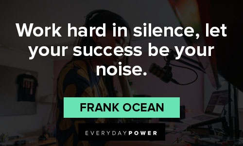 Frank Ocean quotes about work hard in silence, let your success be your noise