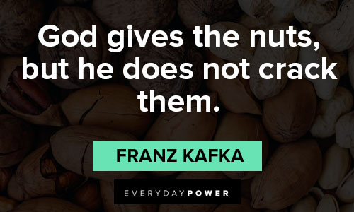 Franz Kafka quotes about god gives the nuts, but he does not crack them