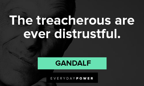 Gandalf quotes about the treacherous are ever distrustful