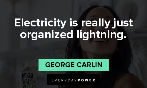 george carlin quotes about electricity is really just organized lightning