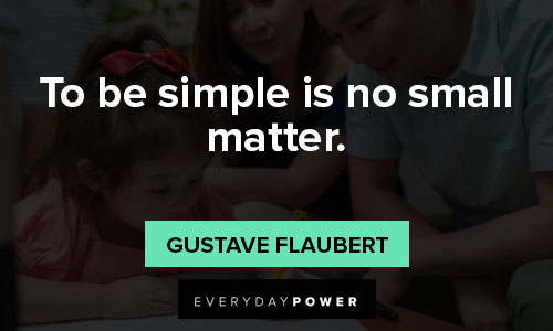 gustave flaubert quotes to be simple is no small matter