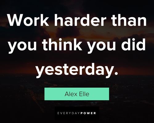 hard work quotes on work harder than you think you did yesterday