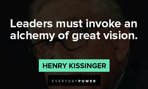 Henry Kissinger quotes on leaders must invoke an alchemy of great vision