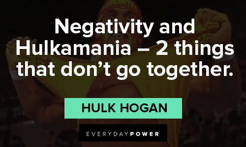 Hulk Hogan quotes about Negativity