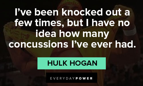 Hulk Hogan quotes about idea how many concussions I've ever had