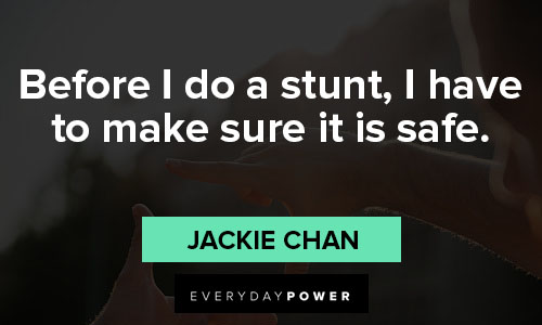 Jackie Chan quotes about before I do a stunt, I have to make sure it is safe