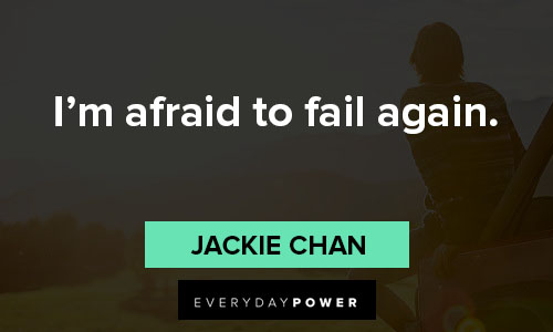Jackie Chan quotes about I’m afraid to fail again
