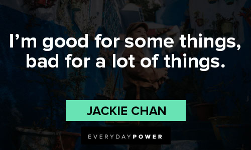 Jackie Chan quotes about I’m good for some things, bad for a lot of things