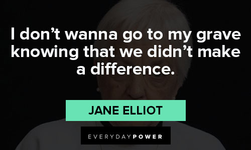 More Jane Elliot quotes
