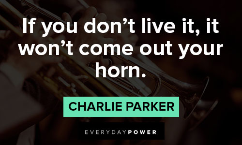 Jazz quotes about if you don't live it, it won't come out your horn