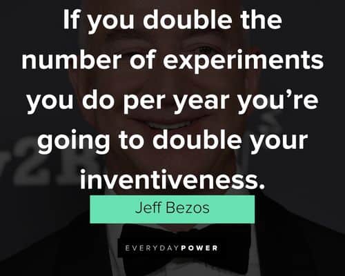 jeff bezos quotes about double the number of experiments youdo per year you're going to double your inventiveness