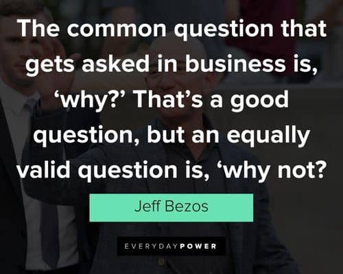 jeff bezos quotes about the common question that gets asked in business is, 'why?'