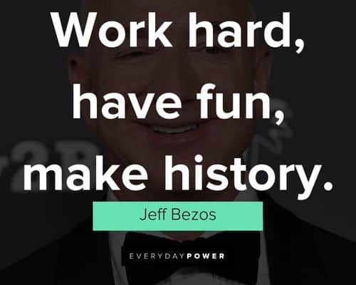 jeff bezos quotes about work hard have fun, make history