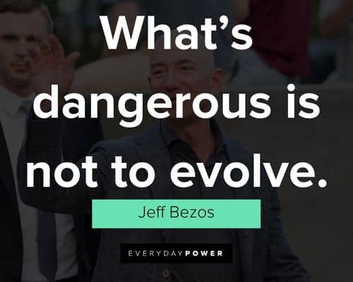 jeff bezos quotes what's dangerous is not to evolve