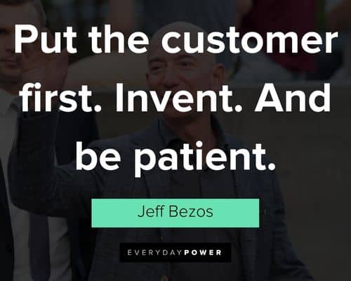 jeff bezos quotes about put the customer first. Invent. And be patient