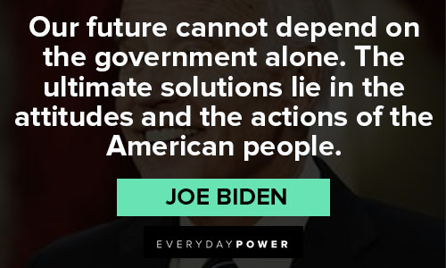 Joe Biden quotes that show us what kind of leader he would be