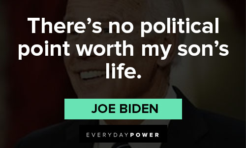 Joe Biden quotes about there's no political point worth my son's life