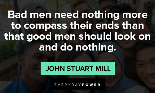 John Stuart Mill quote: Men and governments must act to the best