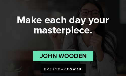 john wooden quotes about make each day your masterpiece
