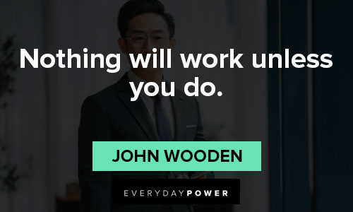 john wooden quotes about nothing will work unless you do